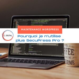 Maintenance WordPress : pourquoi je n’utilise plus SecuPress Pro ?